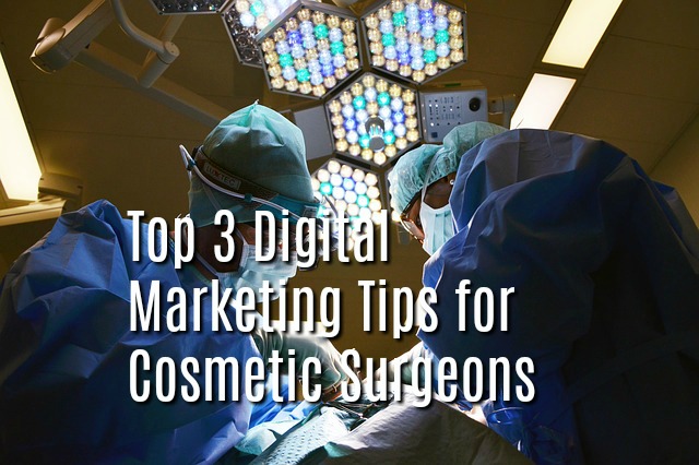 3 Huge Online Marketing Tips for Plastic Surgeons 2019 – Check these out!